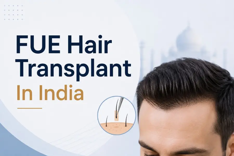 FUE Hair Transplant in India – Procedure, Cost, Recovery & Results