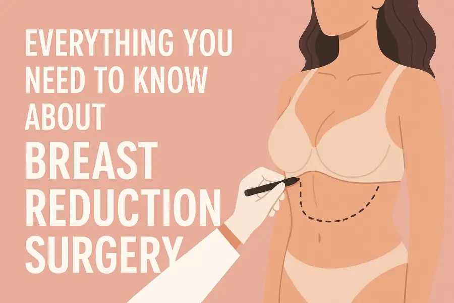 Everything You Need to Know About Breast Reduction Surgery